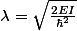 \lambda=\sqrt{\frac{2EI}{\hbar ^2}}